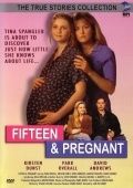 15-летняя и беременная (Fifteen and Pregnant)